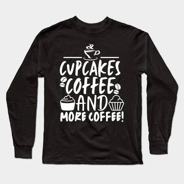 Cupcakes! Coffee and more coffee!! Long Sleeve T-Shirt by mksjr